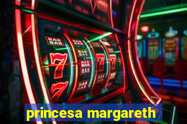 princesa margareth